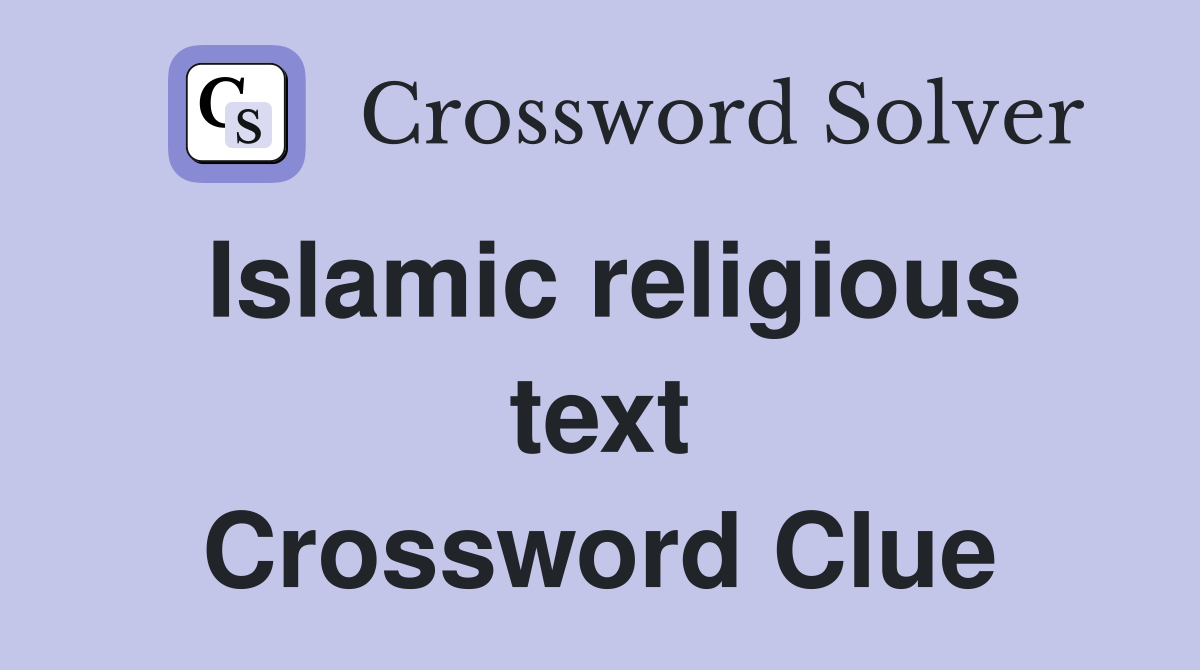 Islamic religious text Crossword Clue