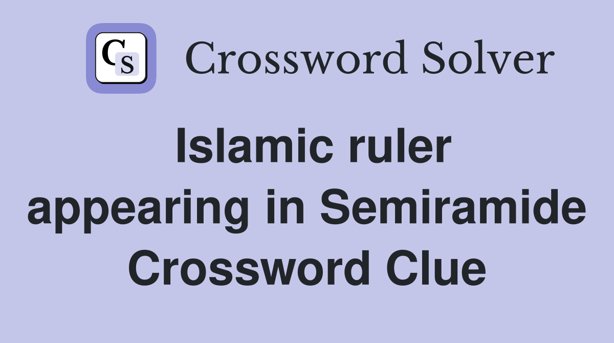 Islamic ruler appearing in Semiramide Crossword Clue