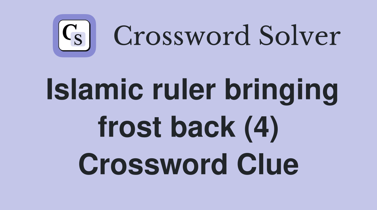 Islamic ruler bringing frost back (4) Crossword Clue
