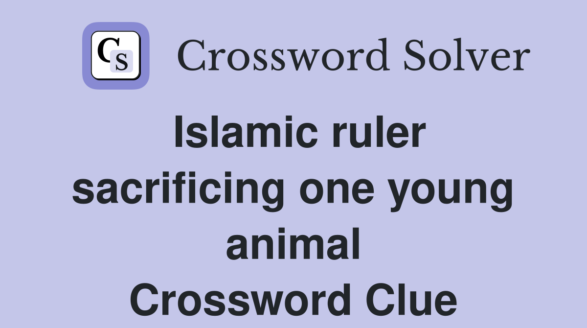 Islamic ruler sacrificing one young animal Crossword Clue