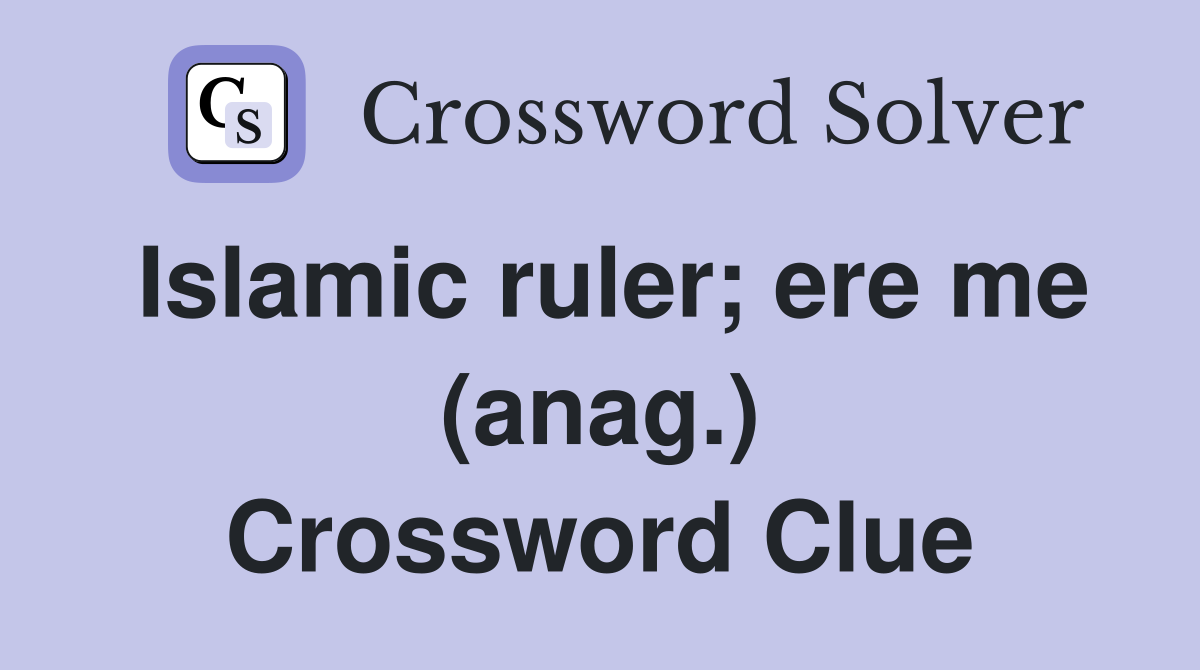 Islamic ruler; ere me (anag.) Crossword Clue