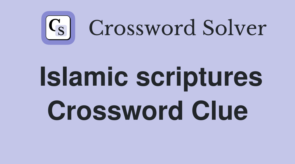 Islamic scriptures Crossword Clue