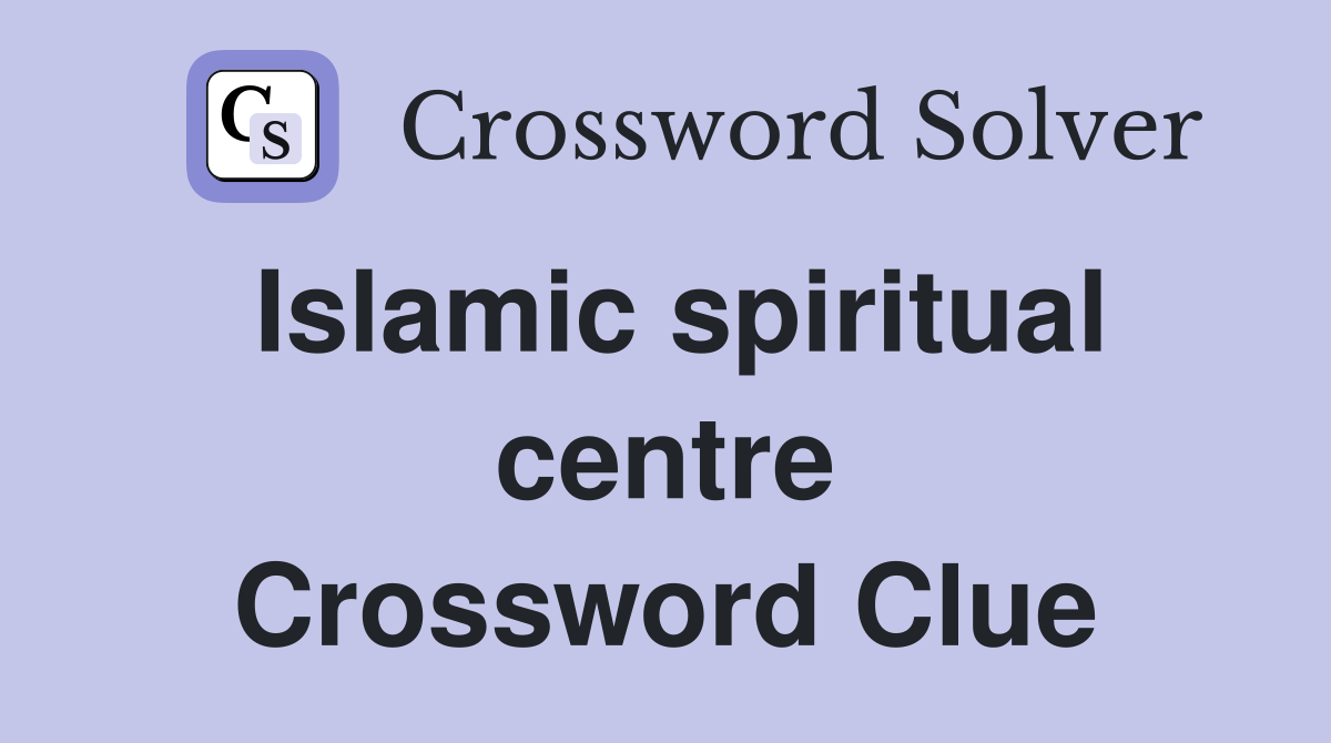 Islamic spiritual centre Crossword Clue