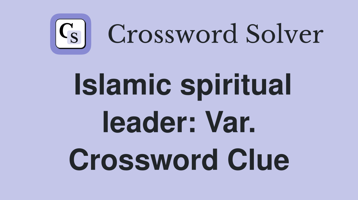 Islamic spiritual leader: Var. Crossword Clue