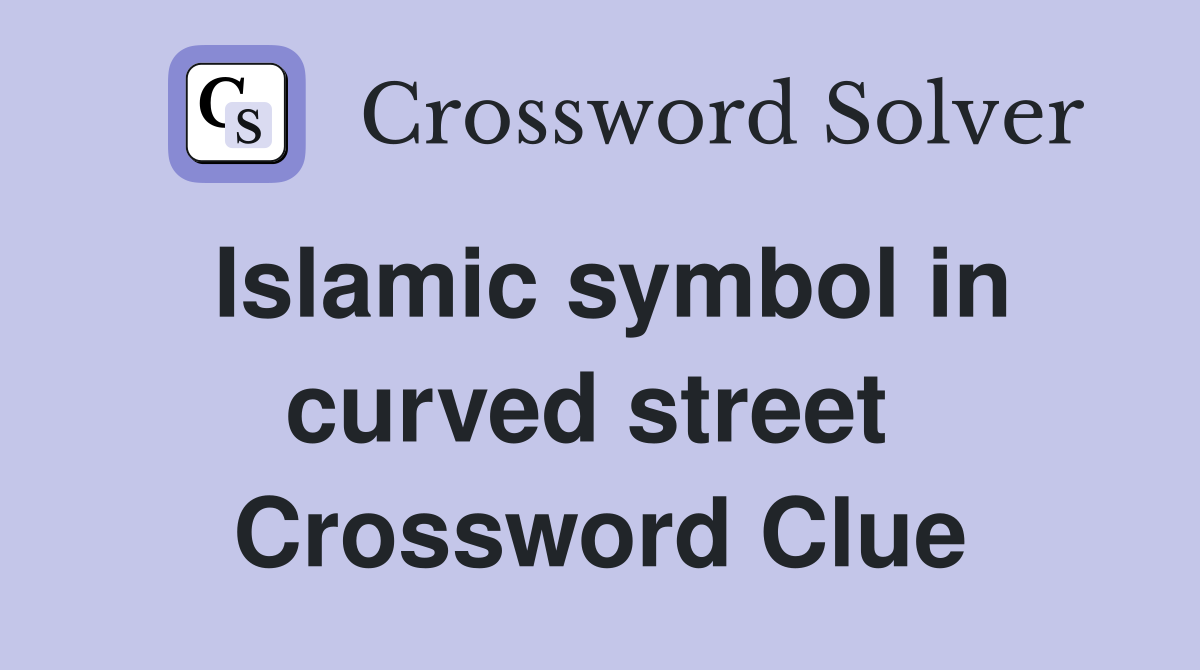 Islamic symbol in curved street  Crossword Clue