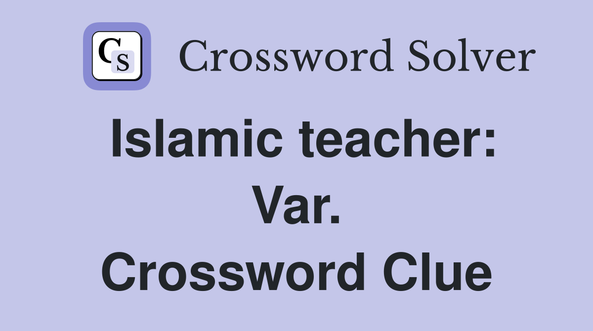 Islamic teacher: Var. Crossword Clue