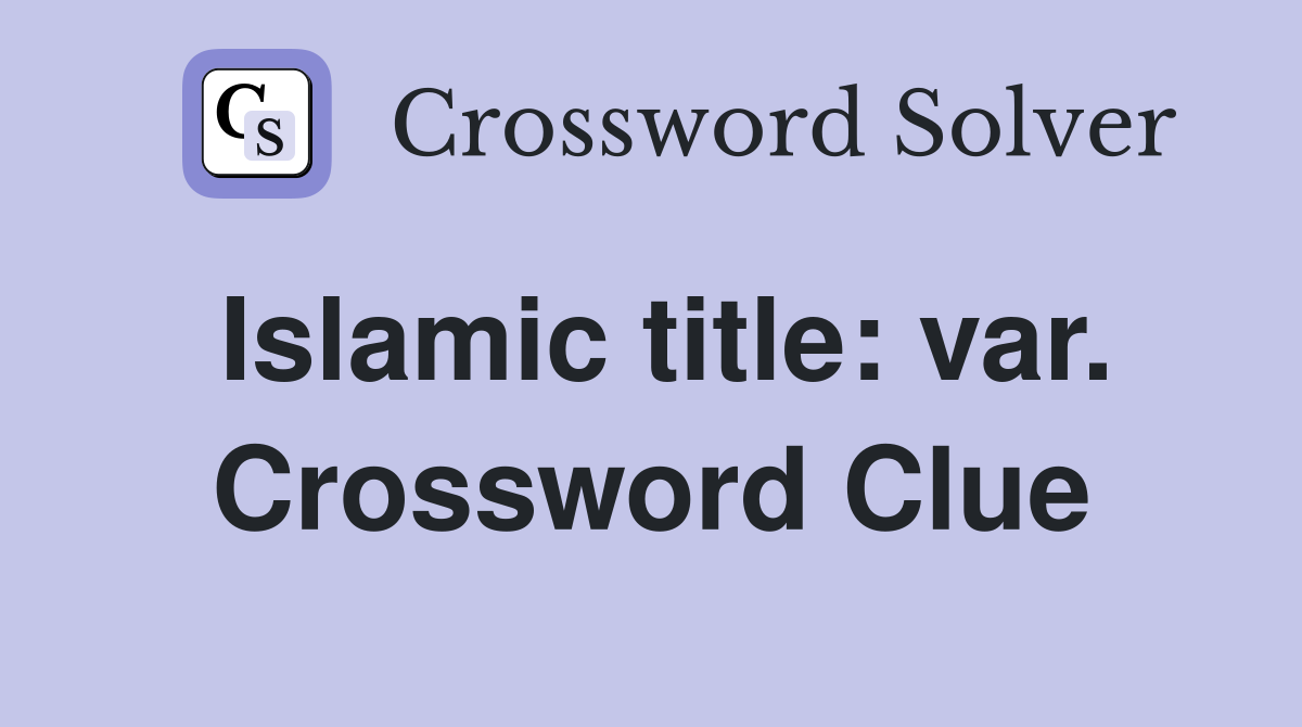 Islamic title: var. Crossword Clue