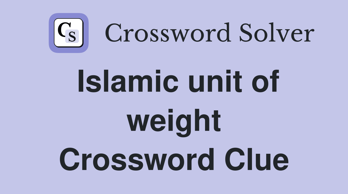 Islamic unit of weight Crossword Clue