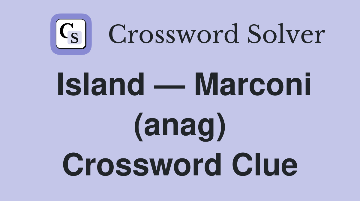 Island — Marconi (anag) Crossword Clue