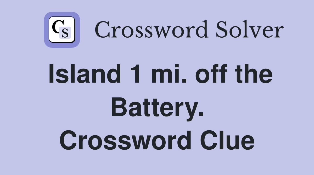 Island 1 mi. off the Battery. Crossword Clue
