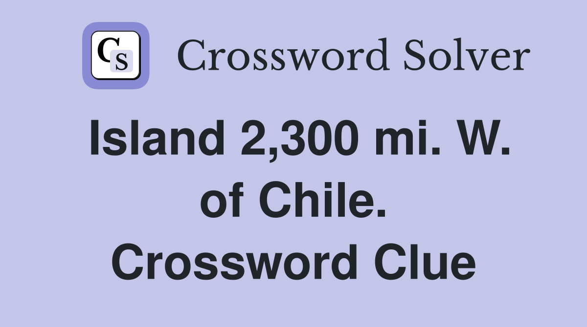 Island 2,300 mi. W. of Chile. Crossword Clue