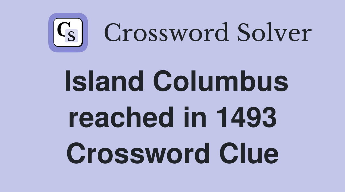 Island Columbus reached in 1493 Crossword Clue