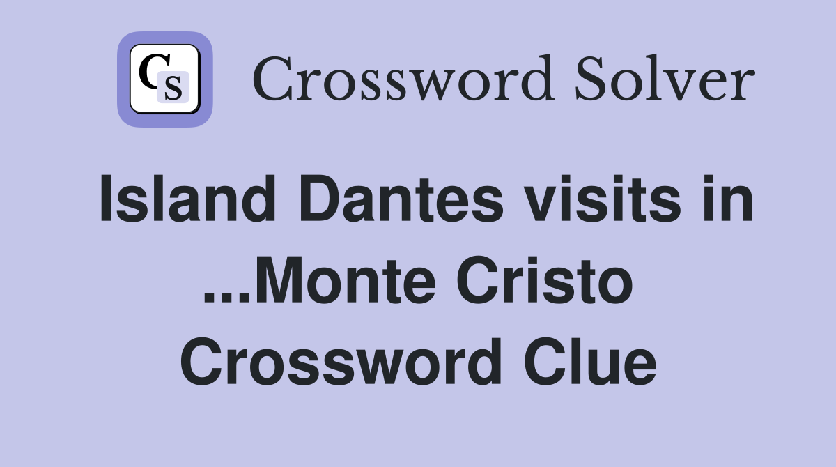 Island Dantes visits in ...Monte Cristo Crossword Clue
