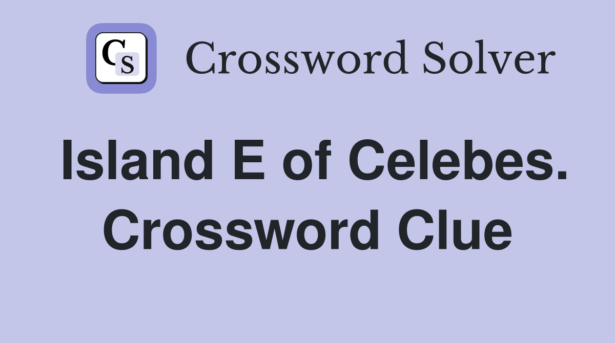 Island E of Celebes. Crossword Clue