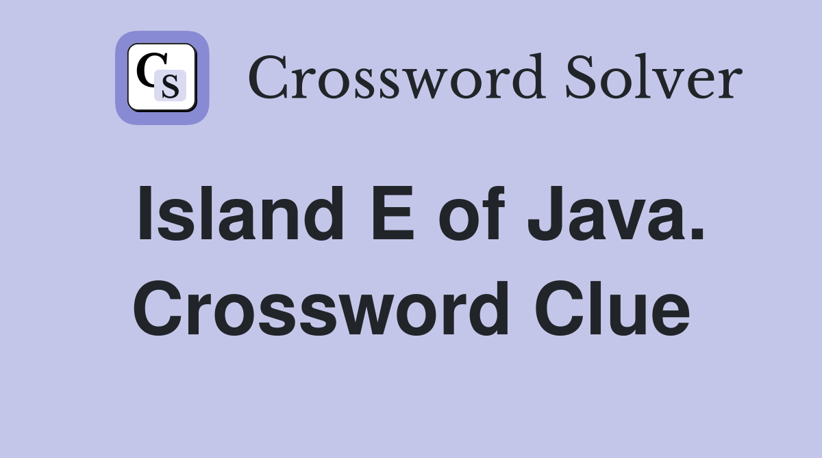 Island E of Java. Crossword Clue