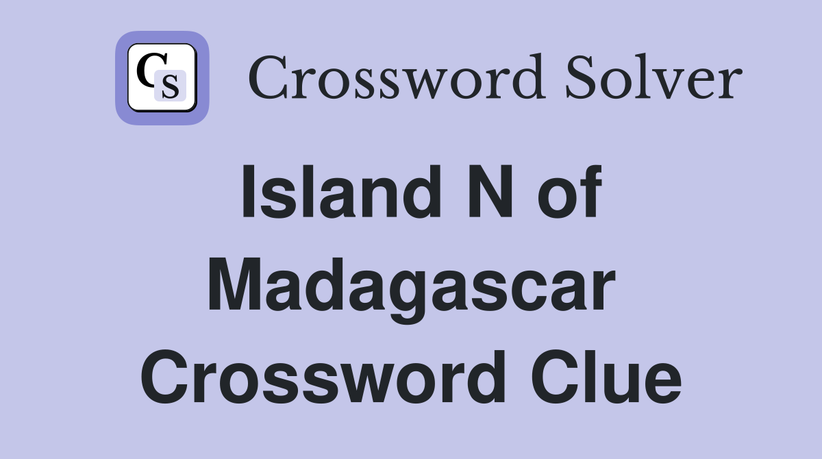 Island N of Madagascar Crossword Clue