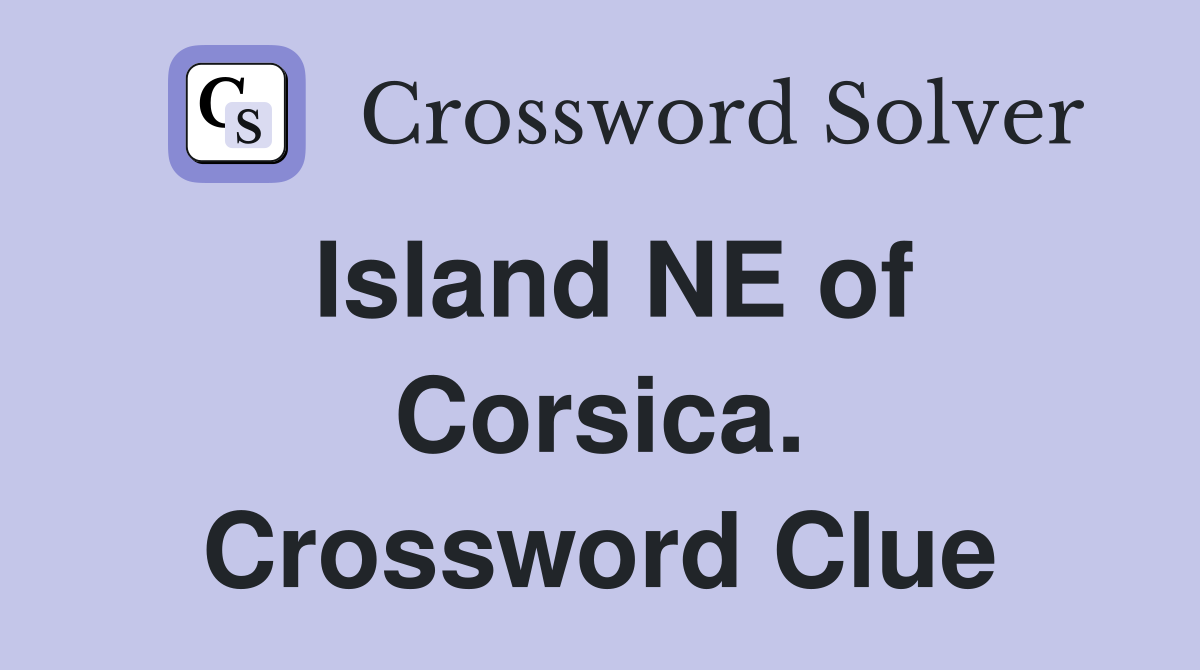 Island NE of Corsica. Crossword Clue