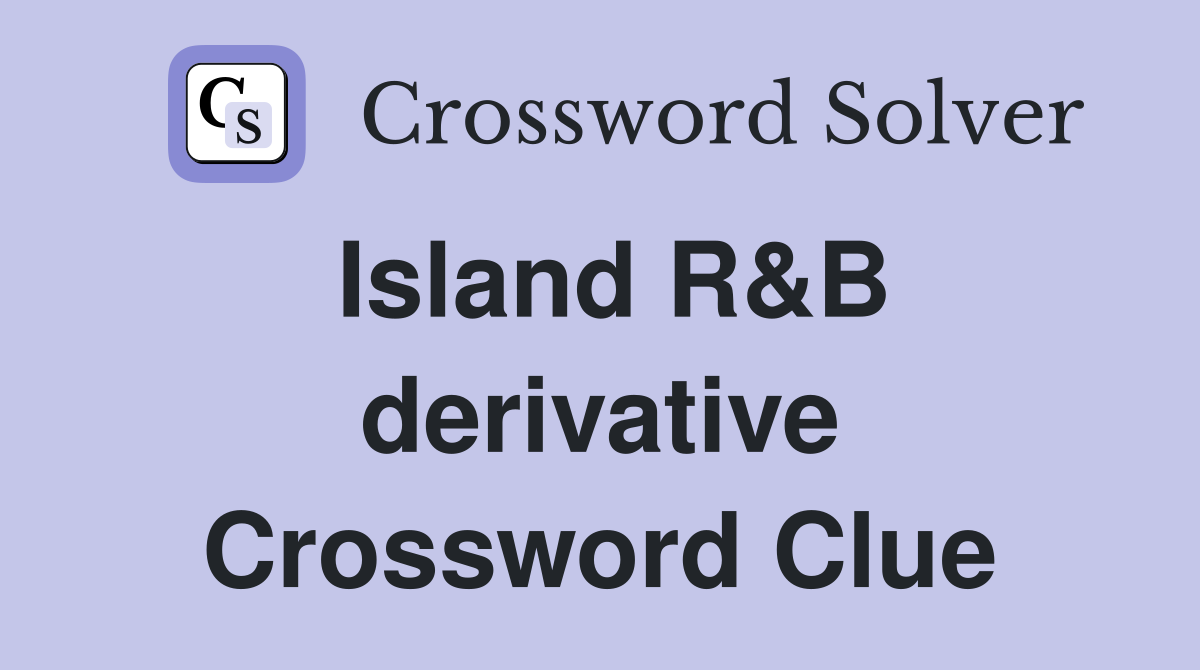 Island R&B derivative Crossword Clue
