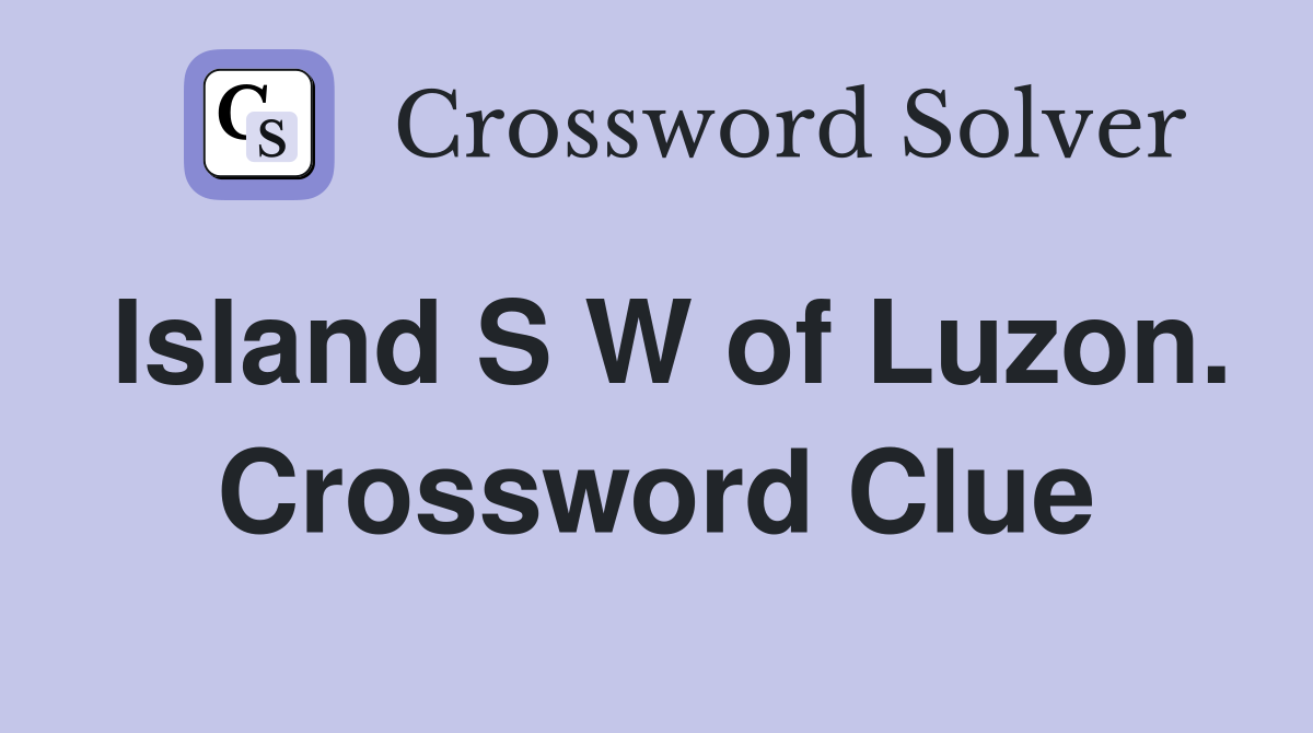 Island S W of Luzon. Crossword Clue