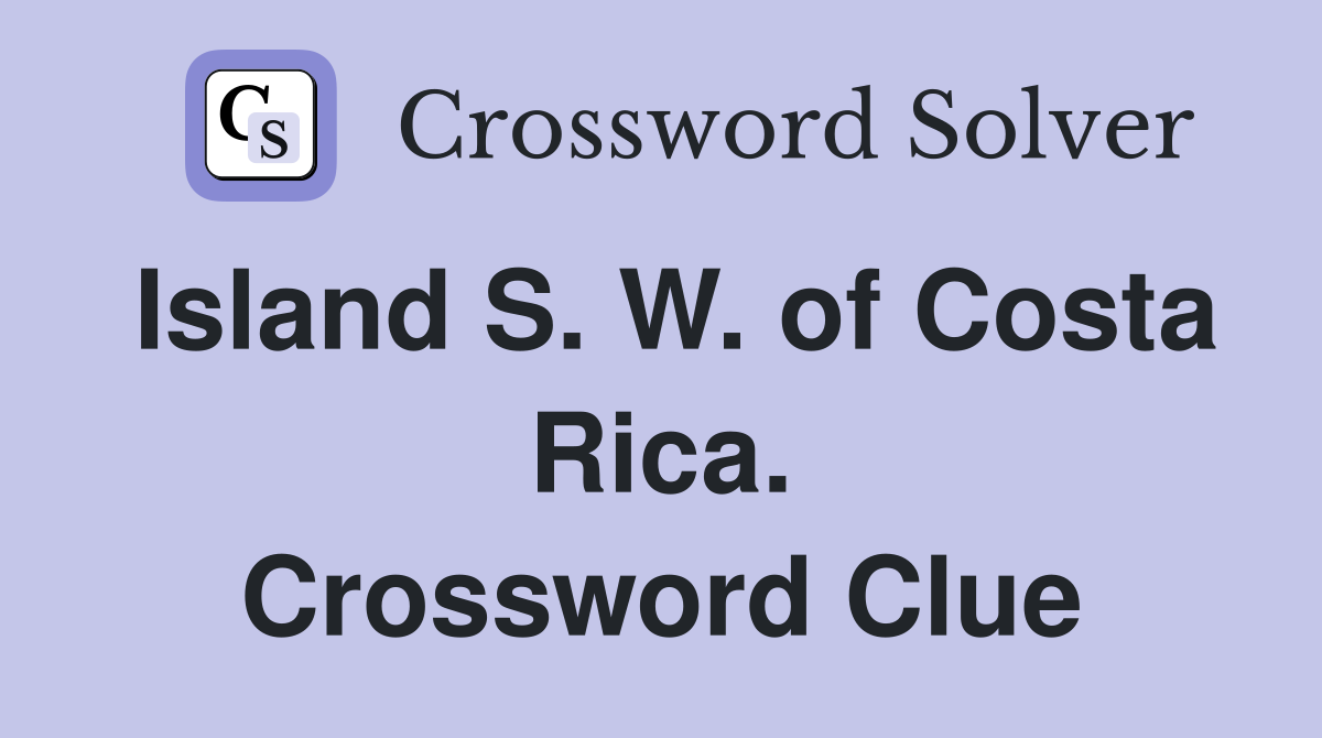 Island S. W. of Costa Rica. Crossword Clue