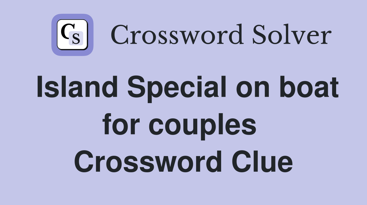 Island Special on boat for couples  Crossword Clue