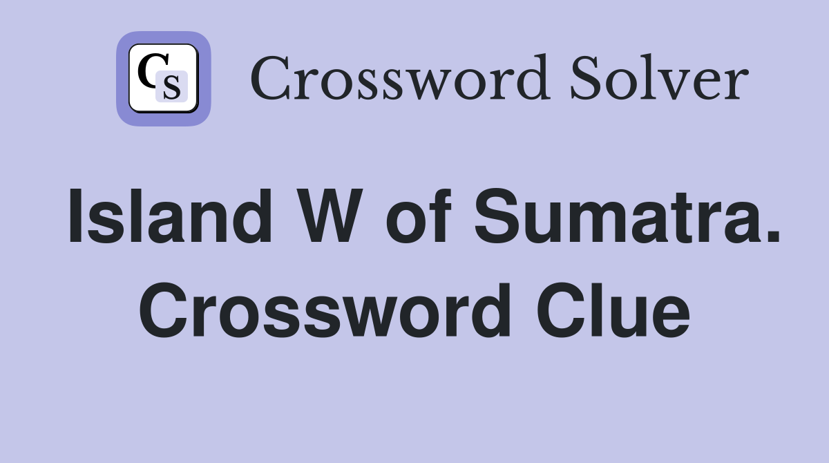 Island W of Sumatra. Crossword Clue