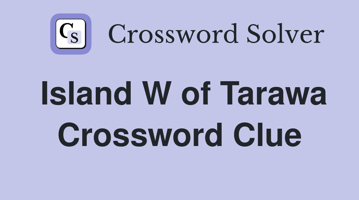 Island W of Tarawa Crossword Clue
