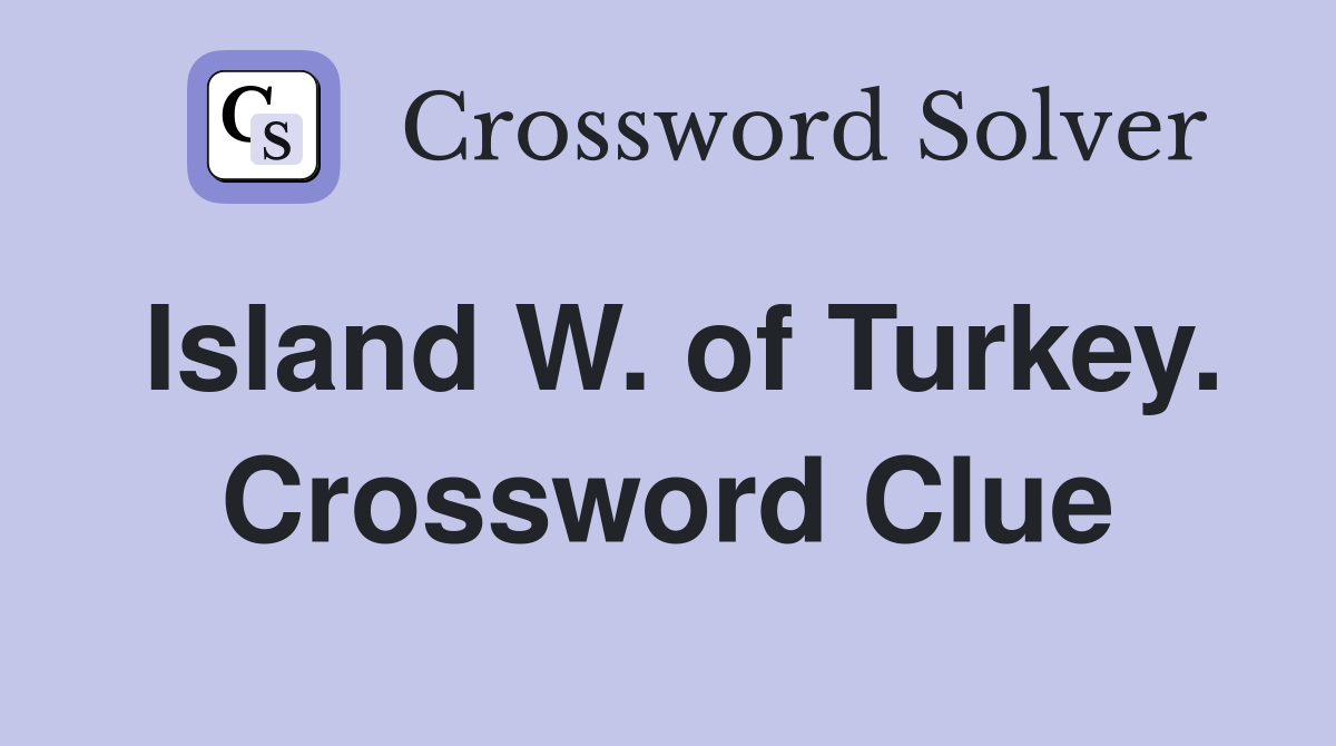 Island W. of Turkey. Crossword Clue
