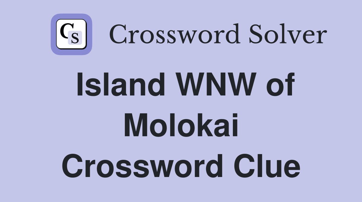 Island WNW of Molokai Crossword Clue
