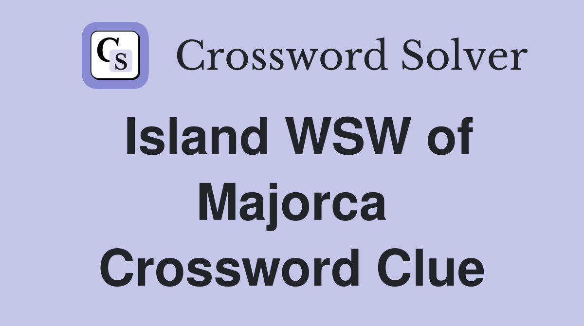 Island WSW of Majorca Crossword Clue
