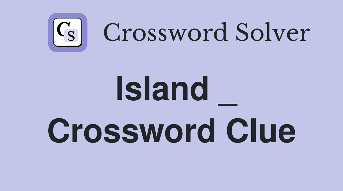 Island _ Crossword Clue