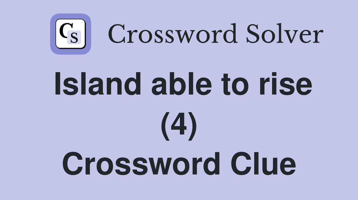 Island able to rise (4) Crossword Clue
