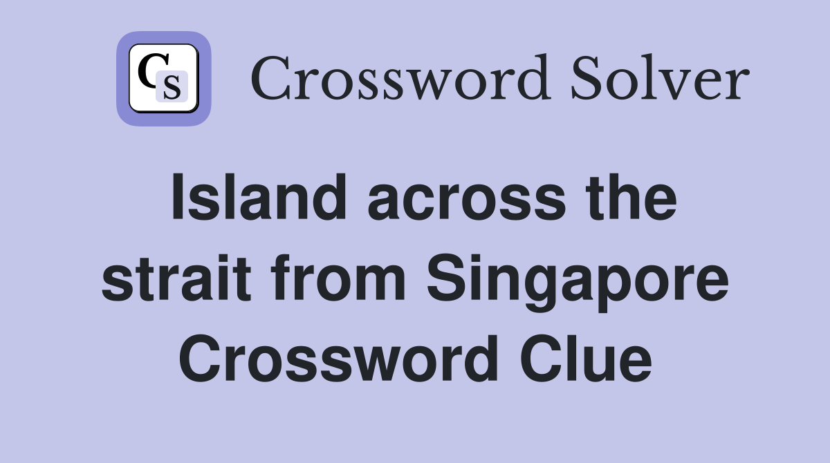 Island across the strait from Singapore Crossword Clue