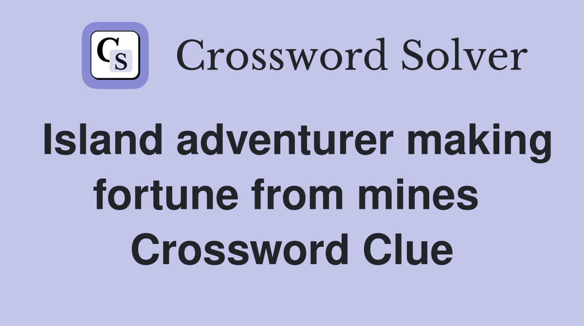 Island adventurer making fortune from mines  Crossword Clue