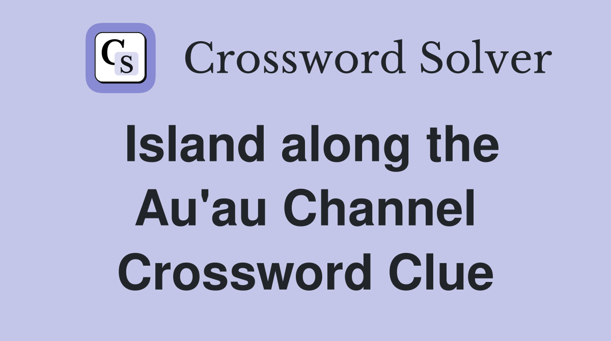 Island along the Au'au Channel Crossword Clue