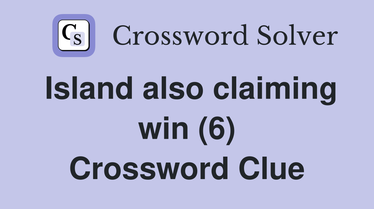 Island also claiming win (6) Crossword Clue