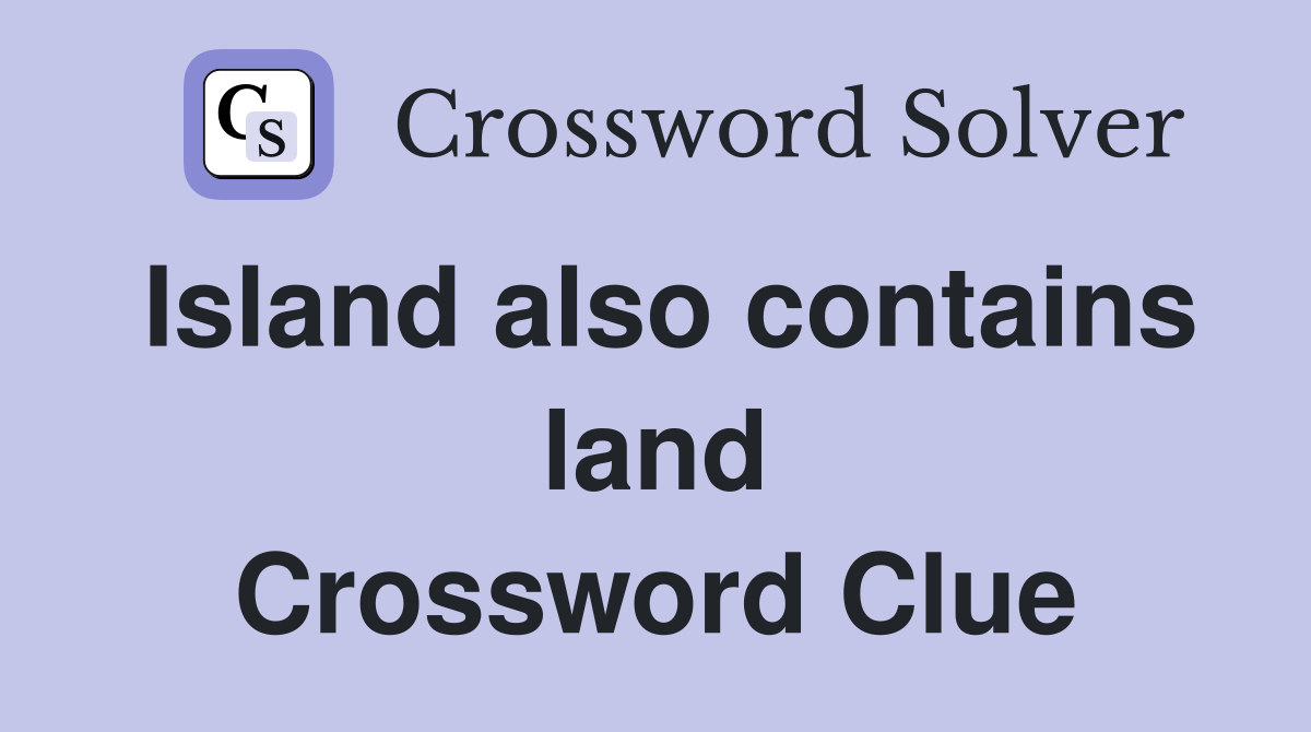 Island also contains land Crossword Clue