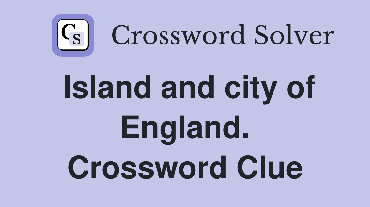 Island and city of England. Crossword Clue