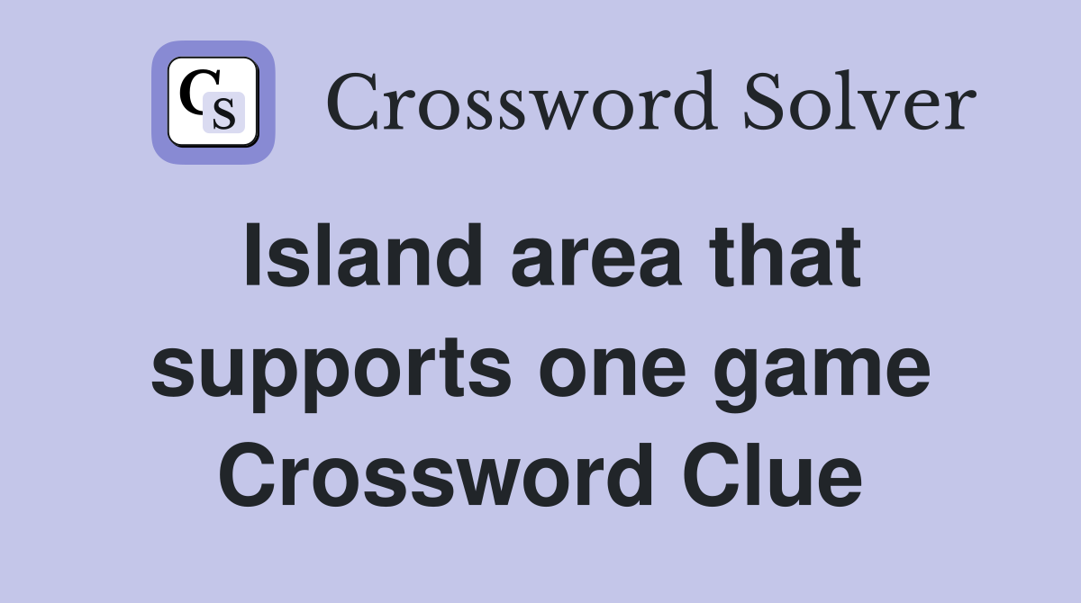 Island area that supports one game Crossword Clue