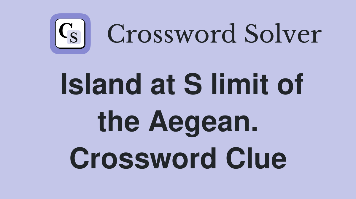 Island at S limit of the Aegean. Crossword Clue