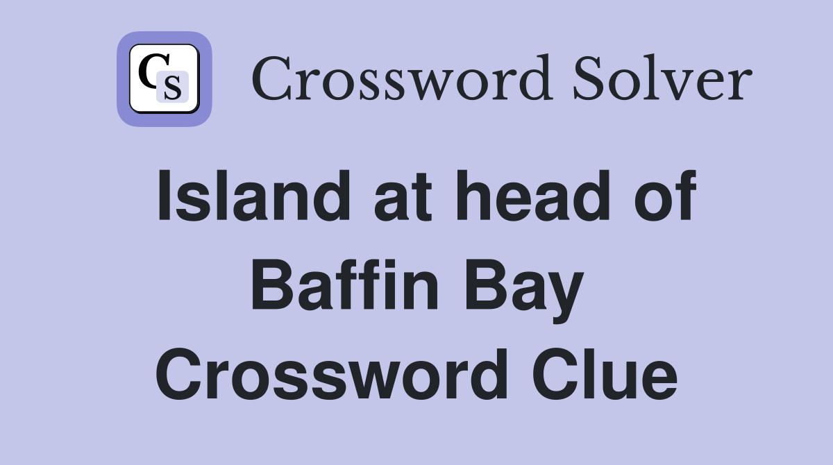 Island at head of Baffin Bay Crossword Clue