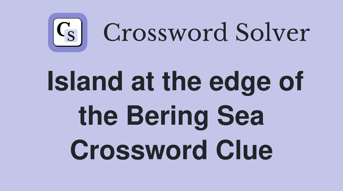 Island at the edge of the Bering Sea Crossword Clue