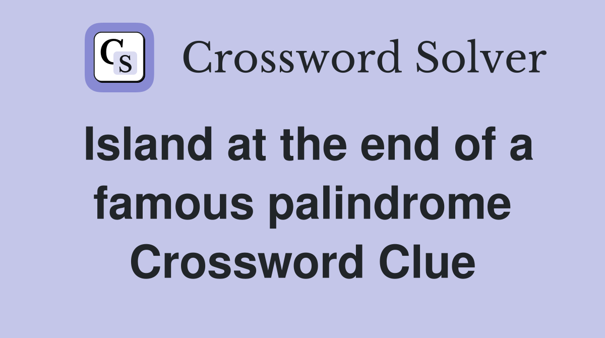 Island at the end of a famous palindrome Crossword Clue