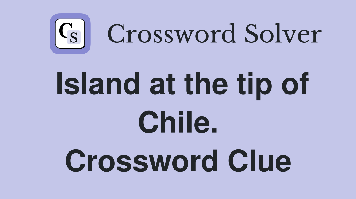 Island at the tip of Chile. Crossword Clue