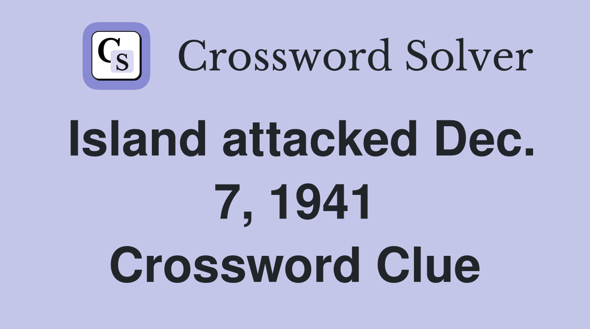 Island attacked Dec. 7, 1941 Crossword Clue