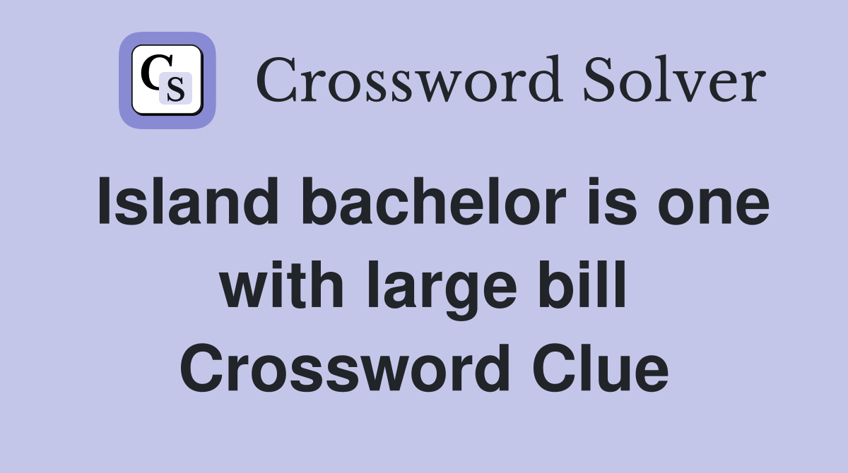 Island bachelor is one with large bill Crossword Clue