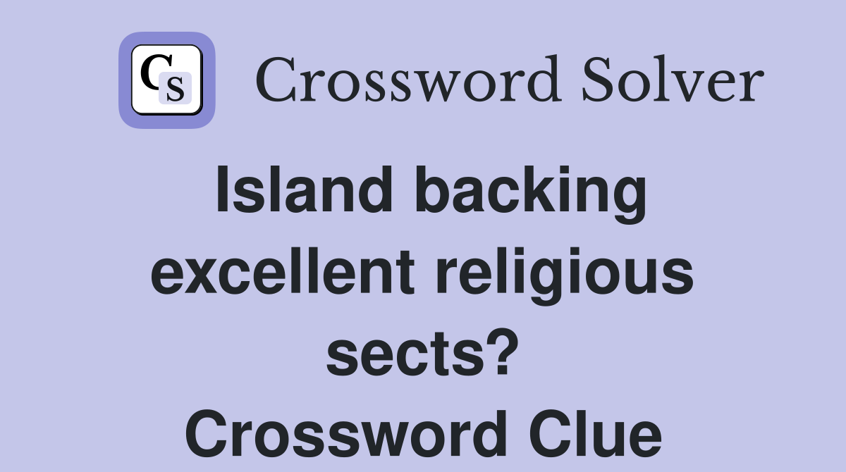Island backing excellent religious sects? Crossword Clue