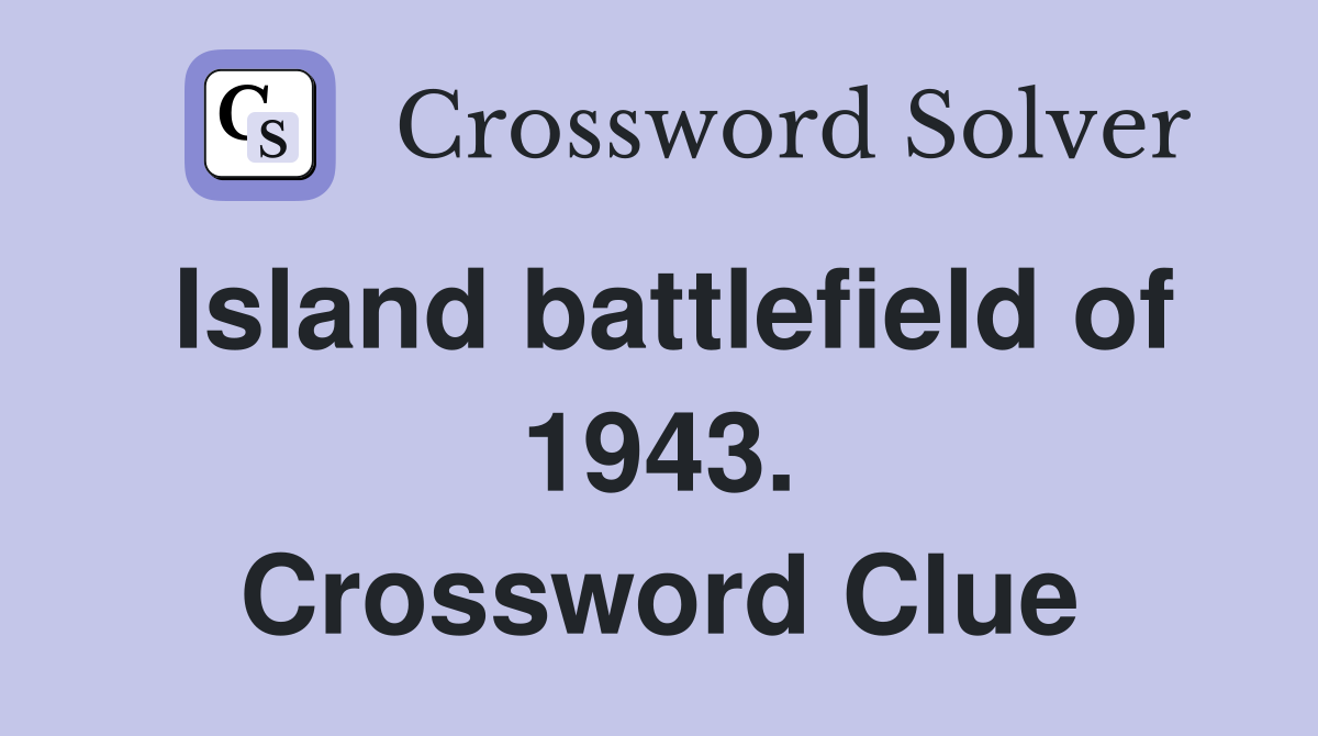 Island battlefield of 1943. Crossword Clue