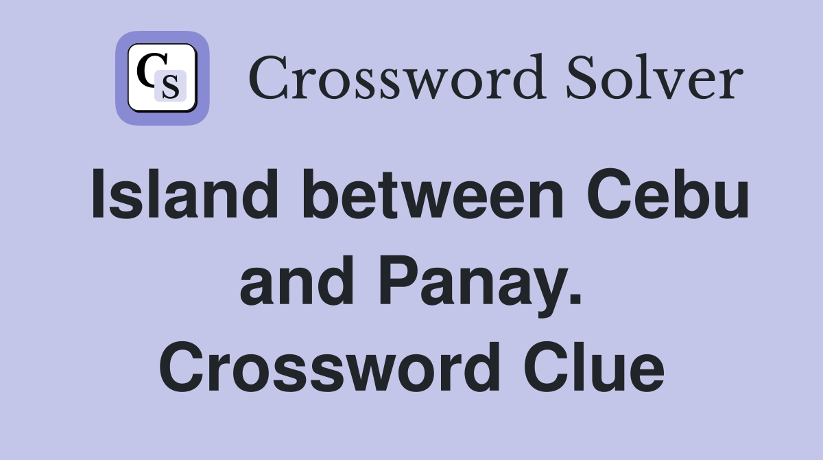 Island between Cebu and Panay. Crossword Clue