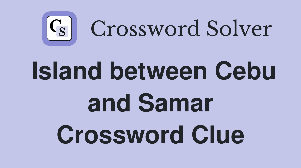 Island between Cebu and Samar Crossword Clue